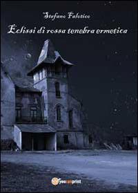 Eclissi di rossa tenebra ermetica - Stefano Falotico - copertina