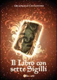 Il libro con sette sigilli - Arcangelo Costantino - copertina