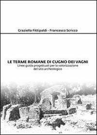 Le terme romane di Cugno dei Vagni - Graziella Fittipaldi,Francesco Scricco - copertina