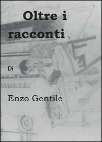 Oltre i racconti - Enzo Gentile - copertina