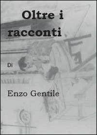 Oltre i racconti - Enzo Gentile - copertina