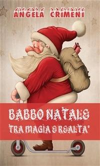 Babbo Natale tra magia e realtà - Angela Crimeni - ebook