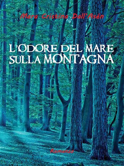 L' odore del mare sulla montagna - Mara Cristina Dall'Asén - ebook