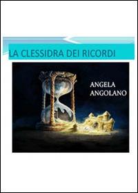 La clessidra dei ricordi - Angela Angolano - copertina