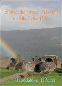 Storia del prode Alastair e della bella Mer - Maddalena Maffei - copertina