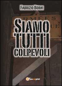 Siamo tutti colpevoli - Fabrizio Borni - copertina