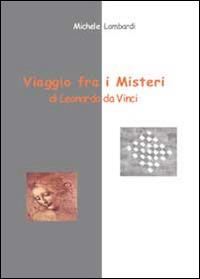 Viaggio fra i misteri di Leonardo da Vinci - Michele Lombardi - copertina
