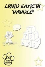 Libro game di Dadoll®. Ediz. illustrata