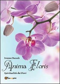Anima floris. Spiritualità dei fiori - Ivonne Bassoli - copertina
