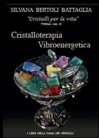 Cristalloterapia vibroenergetica con schede di cristalli terapeutici e indici analitici - Silvana Bertoli Battaglia - copertina