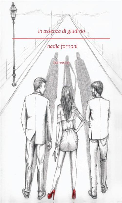 In assenza di giudizio - Nadia Fornoni - ebook