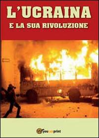 L' Ucraina e la sua rivoluzione - Domenico Piccoli - copertina