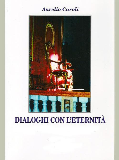 Dialoghi con l'eternità - Aurelio Caroli - ebook