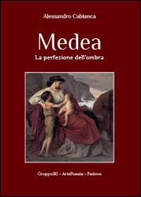 Medea. La perfezione dell'ombra - Alessandro Cabianca - copertina