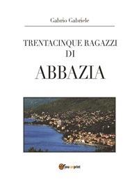 Trentacinque ragazzi di Abbazia - Gabriele Gabrio - ebook