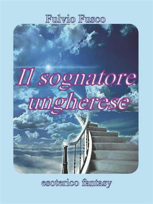 Il sognatore ungherese - Fulvio Fusco - ebook