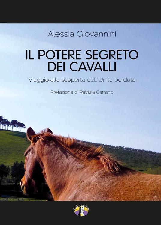 Il potere segreto dei cavalli. Viaggio alla scoperta dell'unità perduta - Alessia Giovannini - copertina