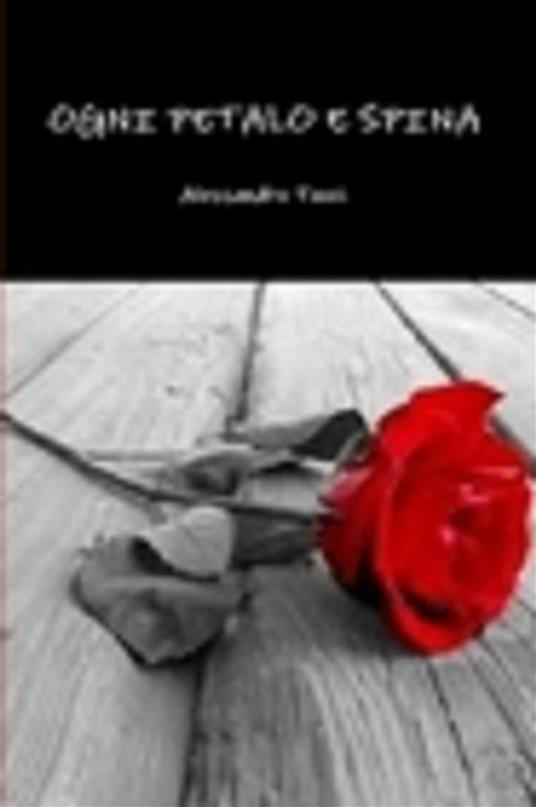 Ogni petalo e spina - Alessandro Tucci - ebook