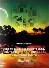 C'era un bimbo che sognava Roma, Beatles & rock 'n' roll - Francesco Primerano - copertina