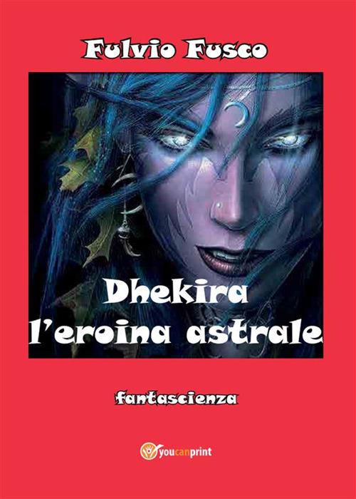 Dhekira l'eroina astrale - Fulvio Fusco - ebook
