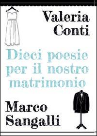 Dieci poesie per il nostro matrimonio - Valeria Conti,Marco Sangalli - copertina