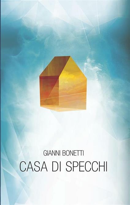 Casa di specchi - Gianni Bonetti - ebook