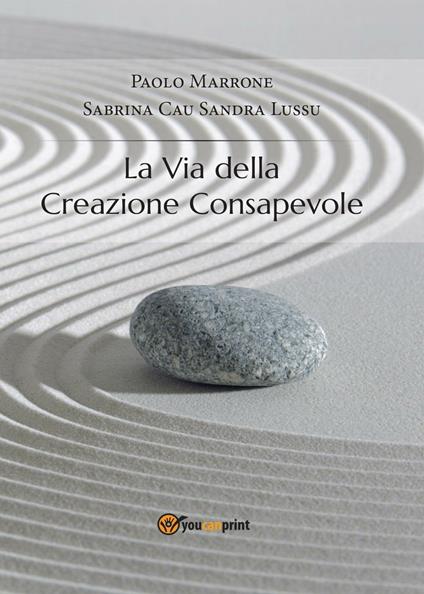 La via della creazione consapevole - Paolo Marrone,Sabrina Cau,Sandra Lussu - copertina