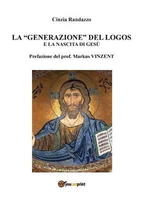 La generazione del logos e la nascita di Gesù - Cinzia Randazzo - copertina