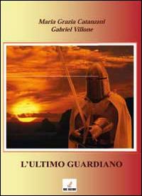 L' ultimo guardiano - M. Grazia Catanzani,Gabriel Villone - copertina