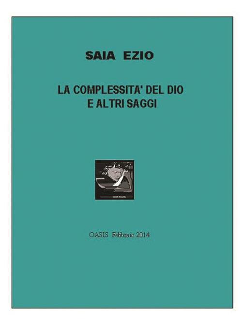 La complessità del dio e altri saggi - Ezio Saia - ebook