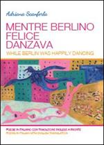 Mentre Berlino felice danzava