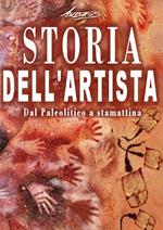 Storia dell'artista. Dal Paleolitico a stamattina