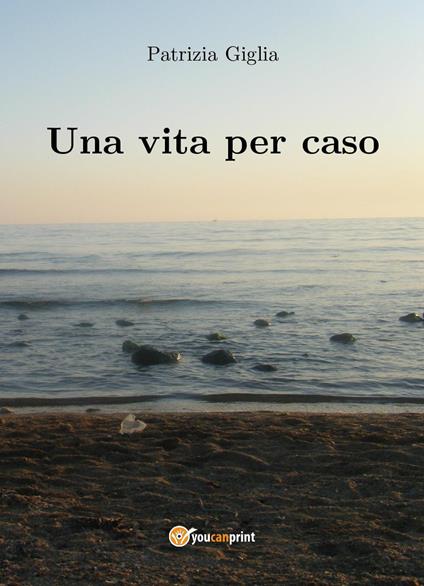 Una vita per caso - Patrizia Giglia - copertina