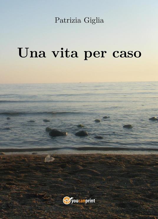 Una vita per caso - Patrizia Giglia - copertina