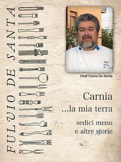 Carnia la mia terra, sedici menu e altre storie - Fulvio De Santa - ebook