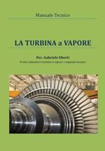 La turbina a vapore. Manuale tecnico