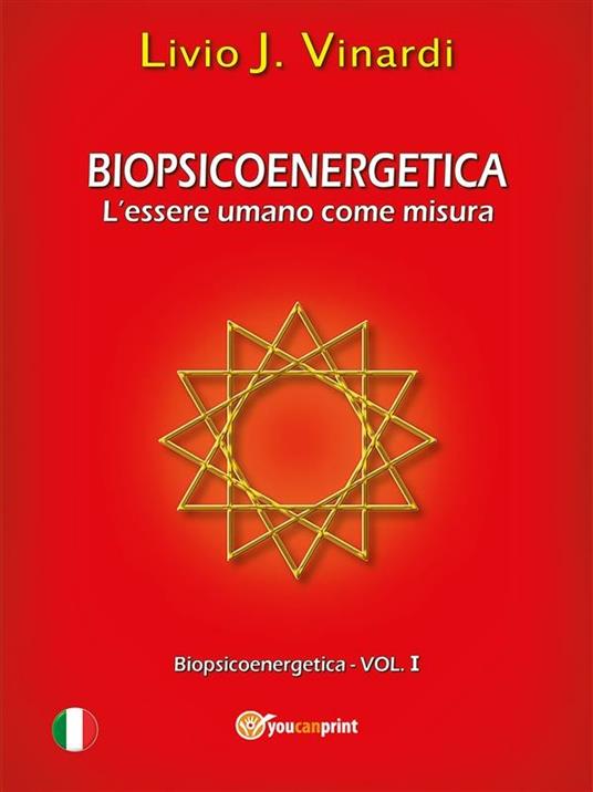 Biopsicoenergetica. L'essere umano come misura - Livio J. Vinardi - ebook