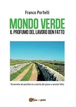 Mondo verde. Il profumo del lavoro ben fatto. Torneremo ad ascoltare la crescita del grano e saremo felici