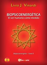 Biopsicoenergética. El ser humano como medida. Vol. 1