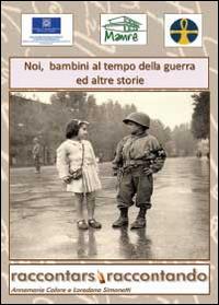 Noi bambini al tempo della guerra ed altre storie - Annamaria Calore,Loredana Simonetti - copertina