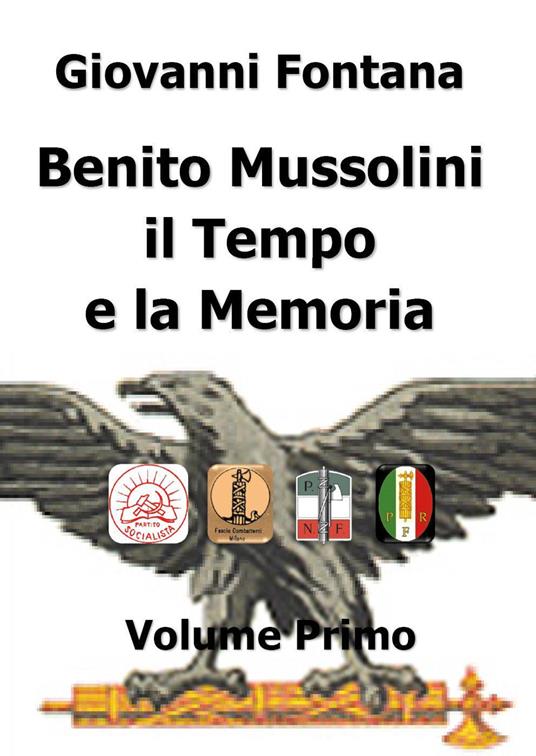 Benito Mussolini. Il tempo e la memoria. Vol. 1 - Giovanni Fontana - copertina