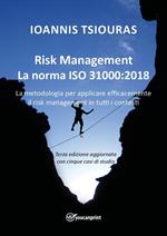 Risk management. La norma ISO 31000. La metodologia per applicare efficacemente il risk management in tutti i contesti