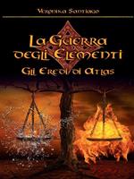 Gli eredi di Atlas. La guerra degli elementi. Vol. 1