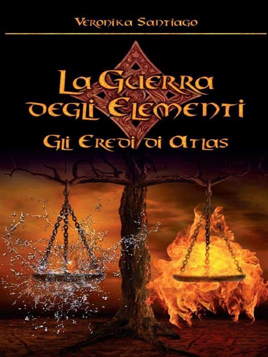 Gli eredi di Atlas. La guerra degli elementi. Vol. 1 - Veronika Santiago - ebook