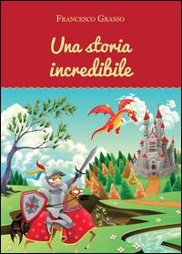 Una storia incredibile - Francesco Grasso - copertina