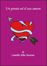 Un pirata ed il suo amore - Camilla Alba Marena - copertina