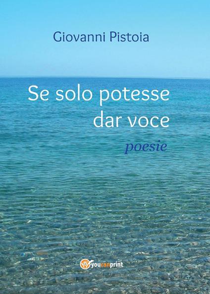 Se solo potesse dar voce - Giovanni Pistoia - copertina