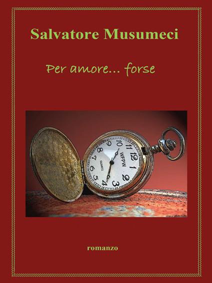 Per amore... forse - Salvatore Musumeci - ebook