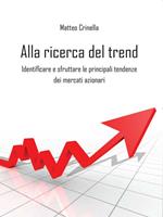 Alla ricerca del trend. Identificare e sfruttare le principali tendenze dei mercati azionari