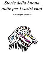 Storie della buona notte per i vostri cani. Ediz. illustrata